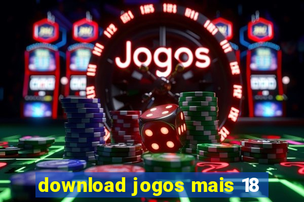 download jogos mais 18